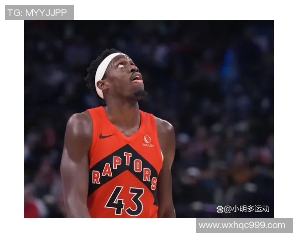 帕斯卡尔西亚卡姆带领多伦多猛龙重返季后赛的辉煌之路